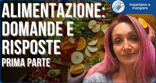 Impariamo a mangiare: rispondiamo alle vostre domande/1 - Mara Besacchi