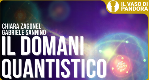 Fisica quantistica: il futuro dell’umanità è già iniziato - Chiara Zagonel Gabriele Sannino