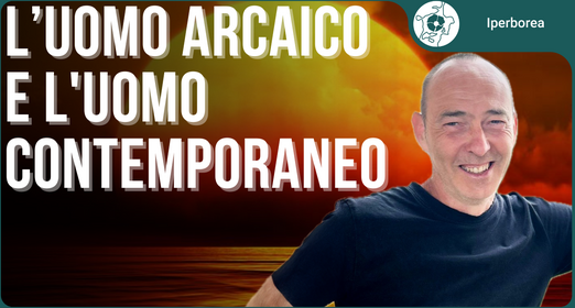 L'uomo arcaico, modello antico per salvare il mondo contemporaneo - Martino Nicoletti